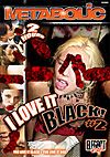 I Love It Black 2