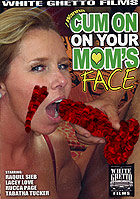 I Wanna Cum On Your Mom\'s Face